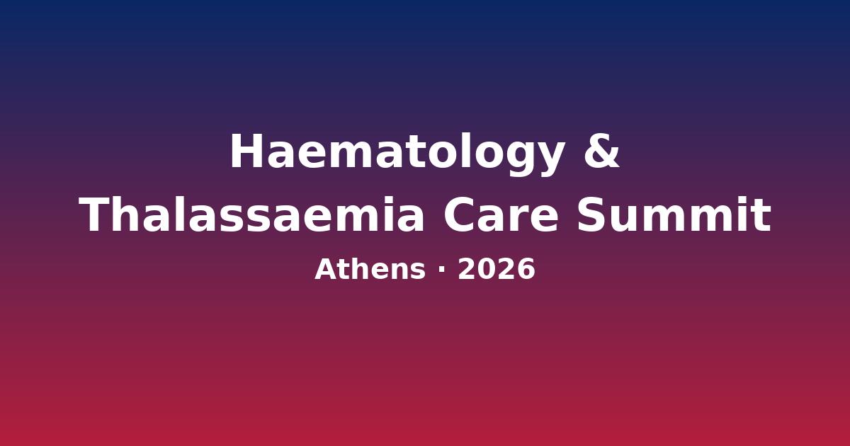 Global Haematology & Thalassaemia Care Summit 2026